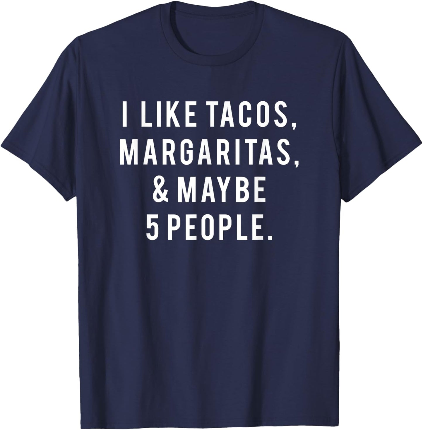 I Like Tacos Margaritas and Like 5 People Tuesday Party Gift T-Shirt - T-Shirt | Navy