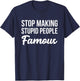 Stop Making Crazy Stupid People Famous T-Shirt - T-Shirt | Navy