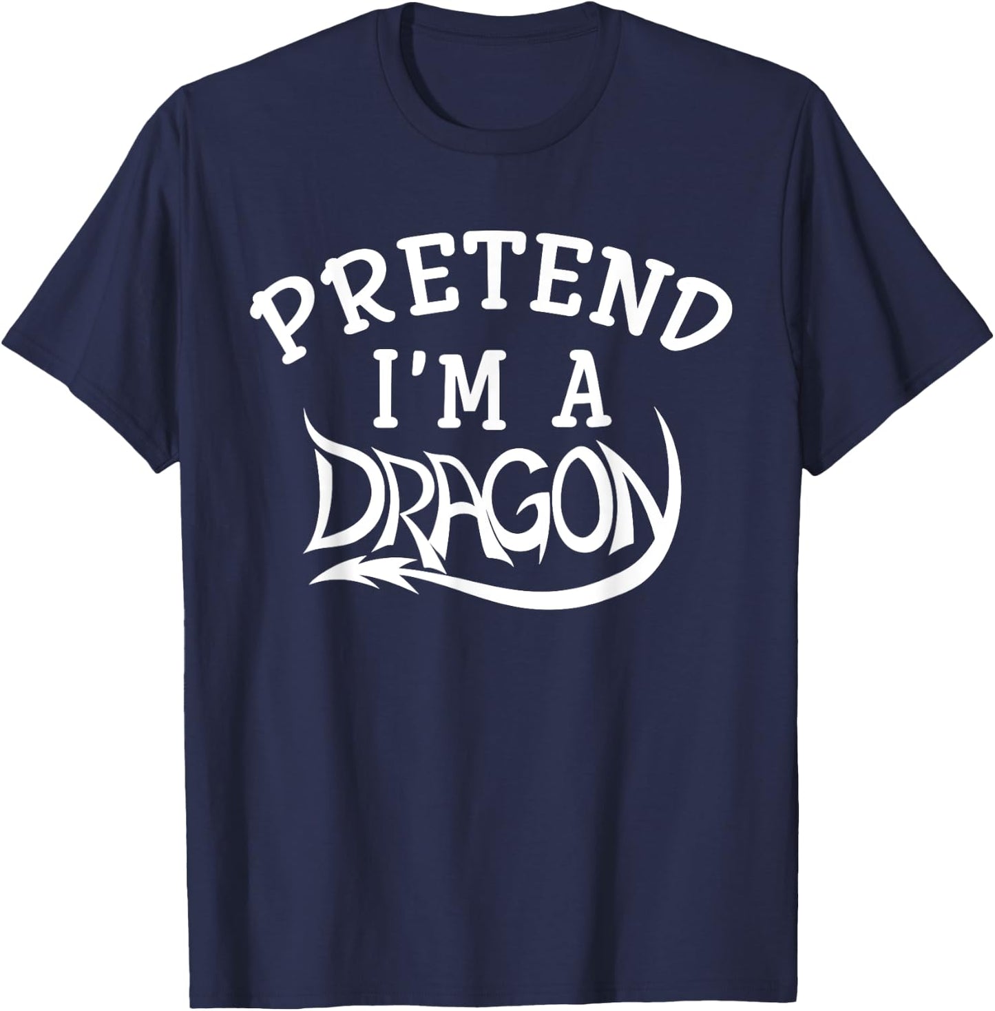 Pretend I'm A Dragon Costume Halloween Funny T-Shirt - T-Shirt | Navy
