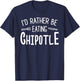 I'd Rather Be Eating Chipotle I Funny Mexican Chili Food T-Shirt - T-Shirt | Navy