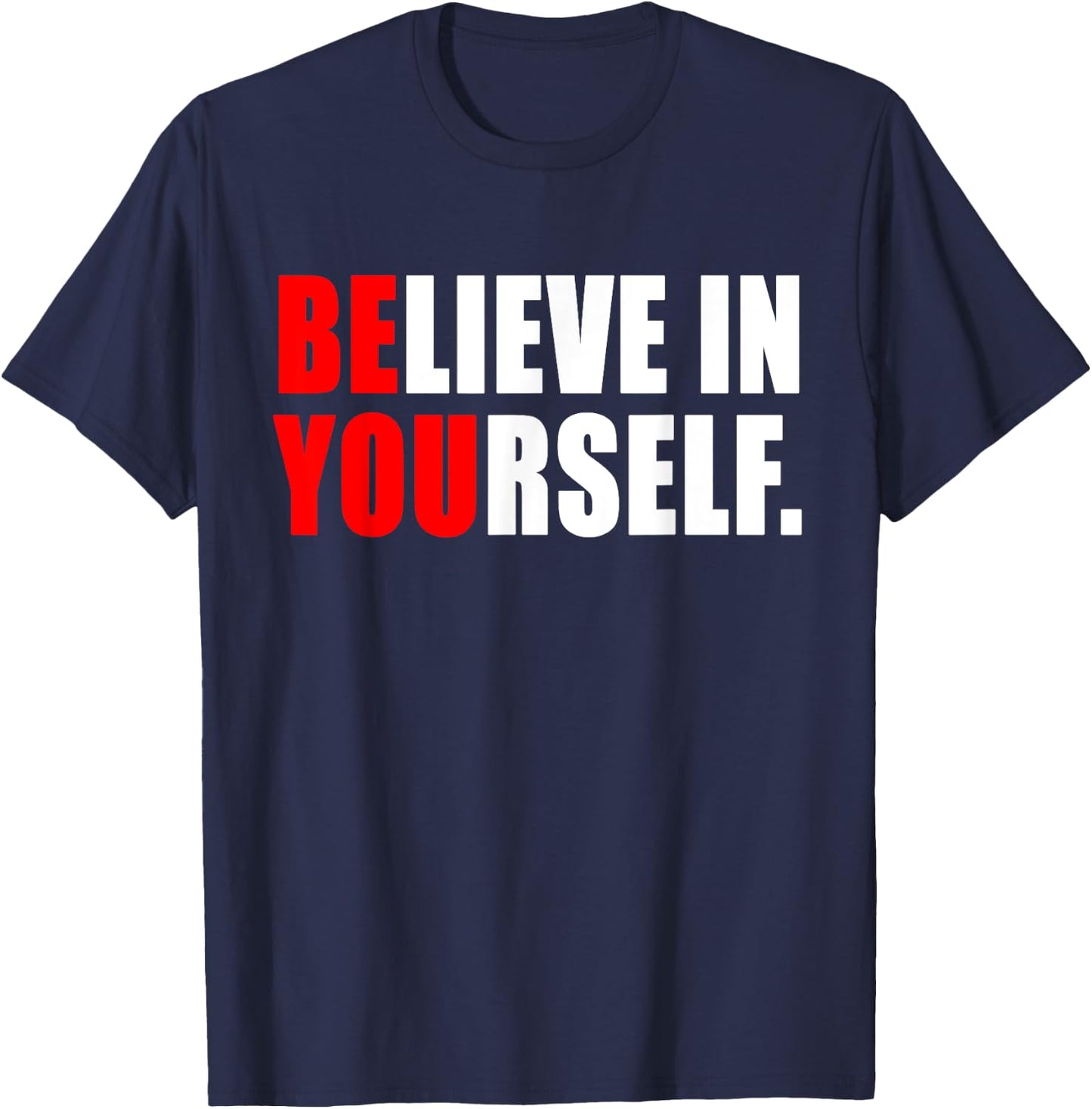 Believe In Yourself T Shirt - Motivational Shirt T-Shirt - T-Shirt | Navy