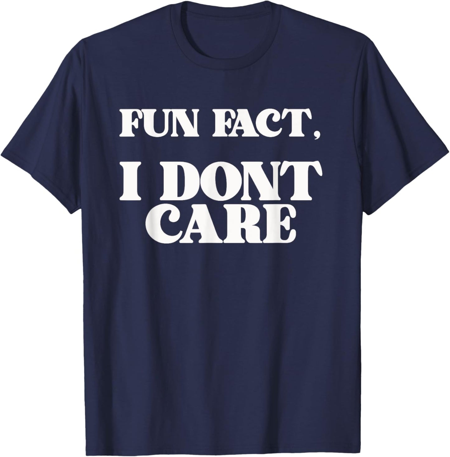 Funny Sarcasm Sarcastic Fun Fact I Dont Care T-Shirt - T-Shirt | Navy