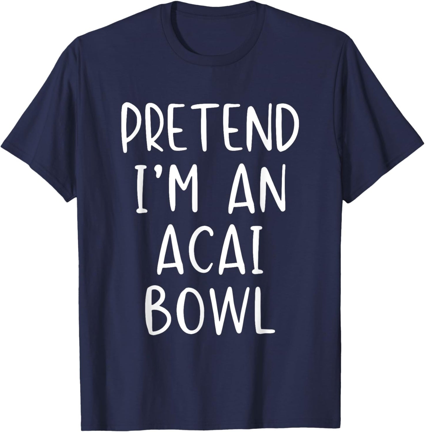 Pretend I'm an Acai Bowl Costume Halloween Simple Adult Kid T-Shirt - T-Shirt | Navy