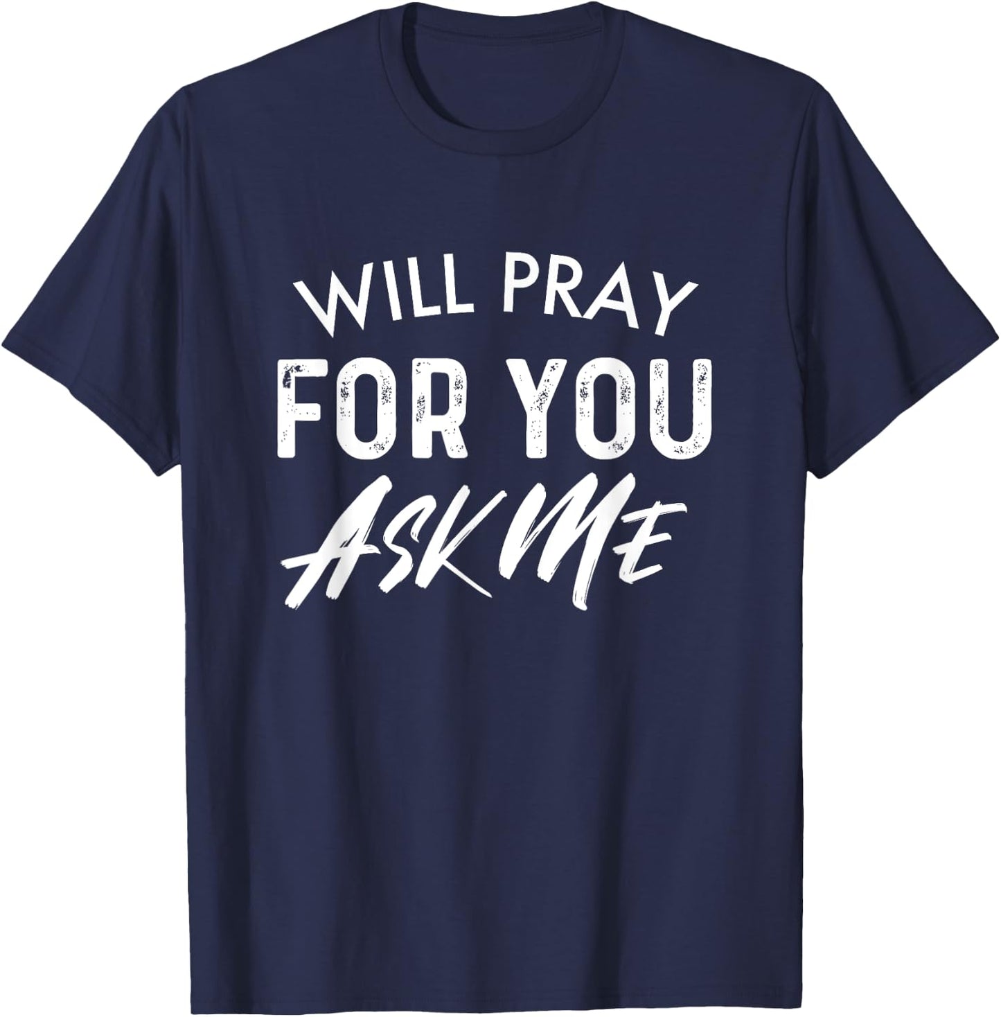 Will Pray For You Ask Me | Christian Encouraging T-Shirt - T-Shirt | Navy