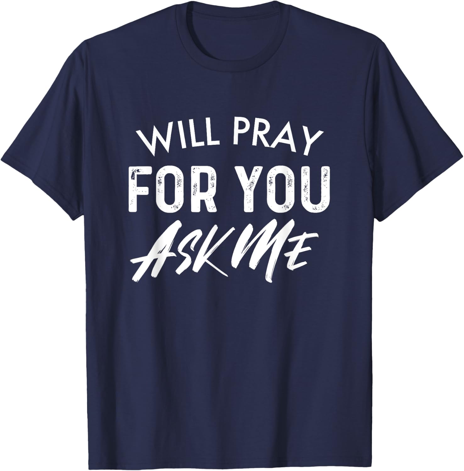 Will Pray For You Ask Me | Christian Encouraging T-Shirt - T-Shirt | Navy