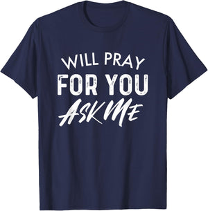 Will Pray For You Ask Me | Christian Encouraging T-Shirt - T-Shirt | Navy