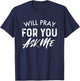 Will Pray For You Ask Me | Christian Encouraging T-Shirt - T-Shirt | Navy