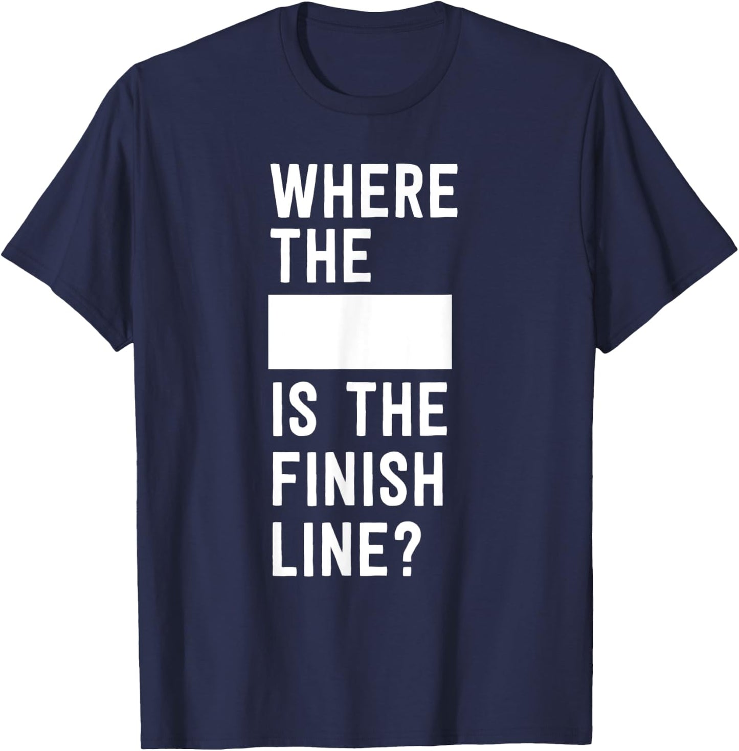 Where the blank is the finish line T-Shirt - T-Shirt | Navy