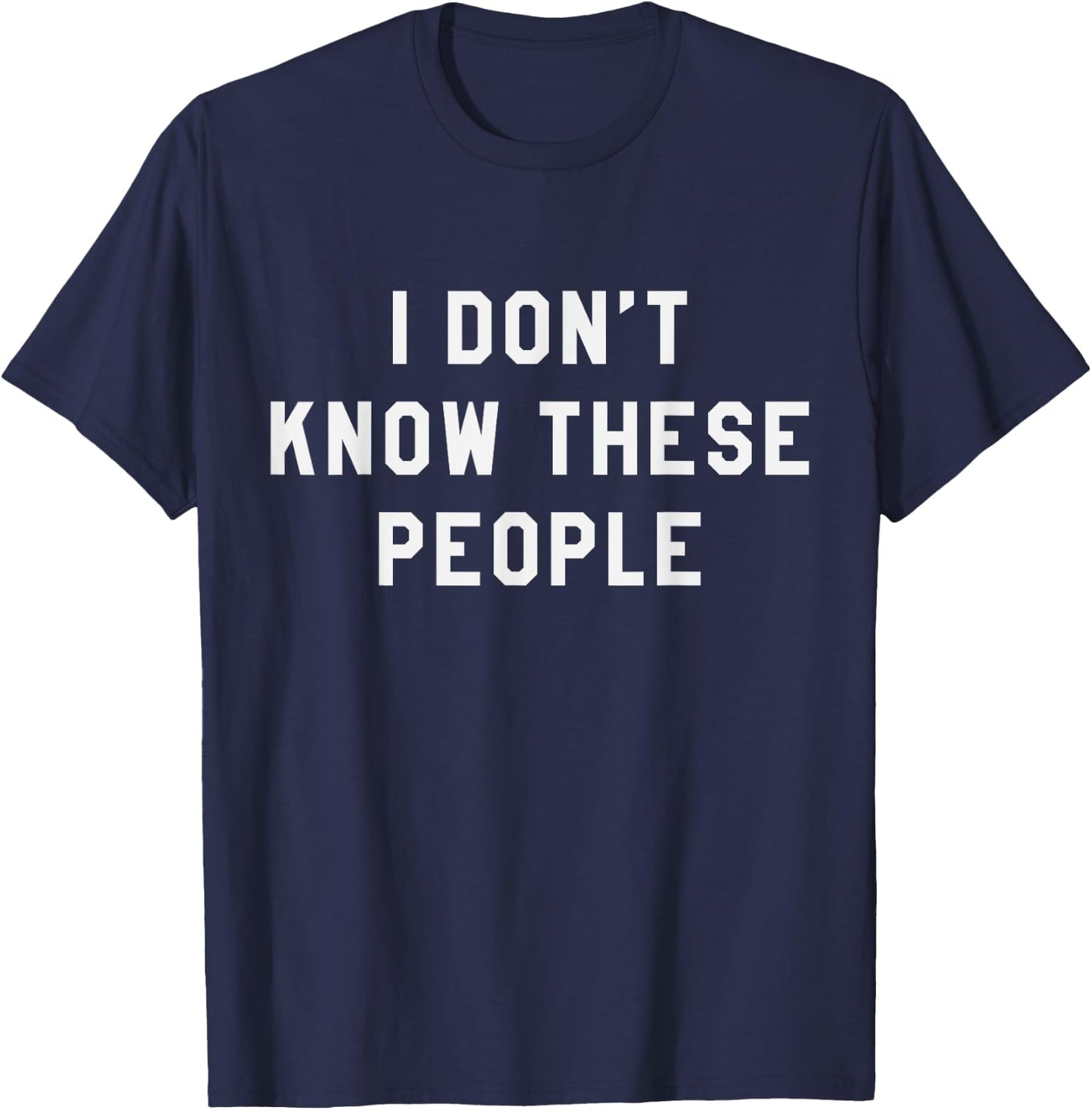 I Don't Know These People T Shirt Family Trip T-Shirt - T-Shirt | Navy