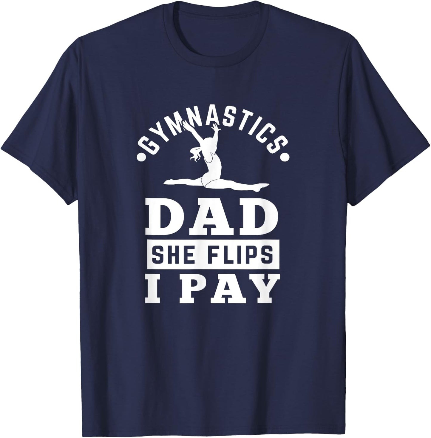 Gymnast Dad Funny Gymnastics Daddy She Flip I Pay T-Shirt - T-Shirt | Navy