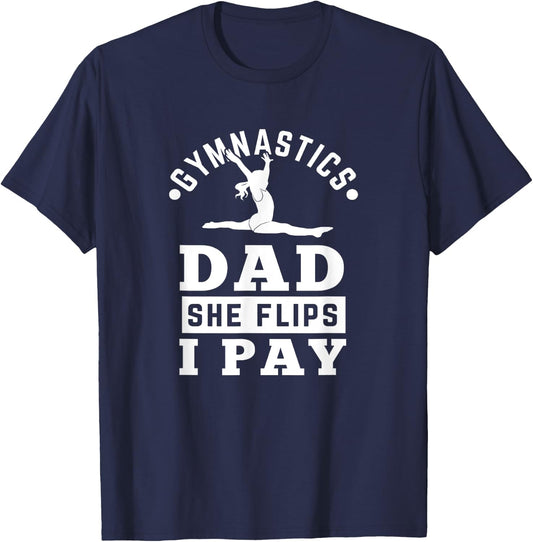 Gymnast Dad Funny Gymnastics Daddy She Flip I Pay T-Shirt - T-Shirt | Navy