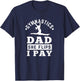 Gymnast Dad Funny Gymnastics Daddy She Flip I Pay T-Shirt - T-Shirt | Navy