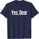 Retro Yes, Dear Shirt Funny Husband Joke T-Shirt - T-Shirt | Navy