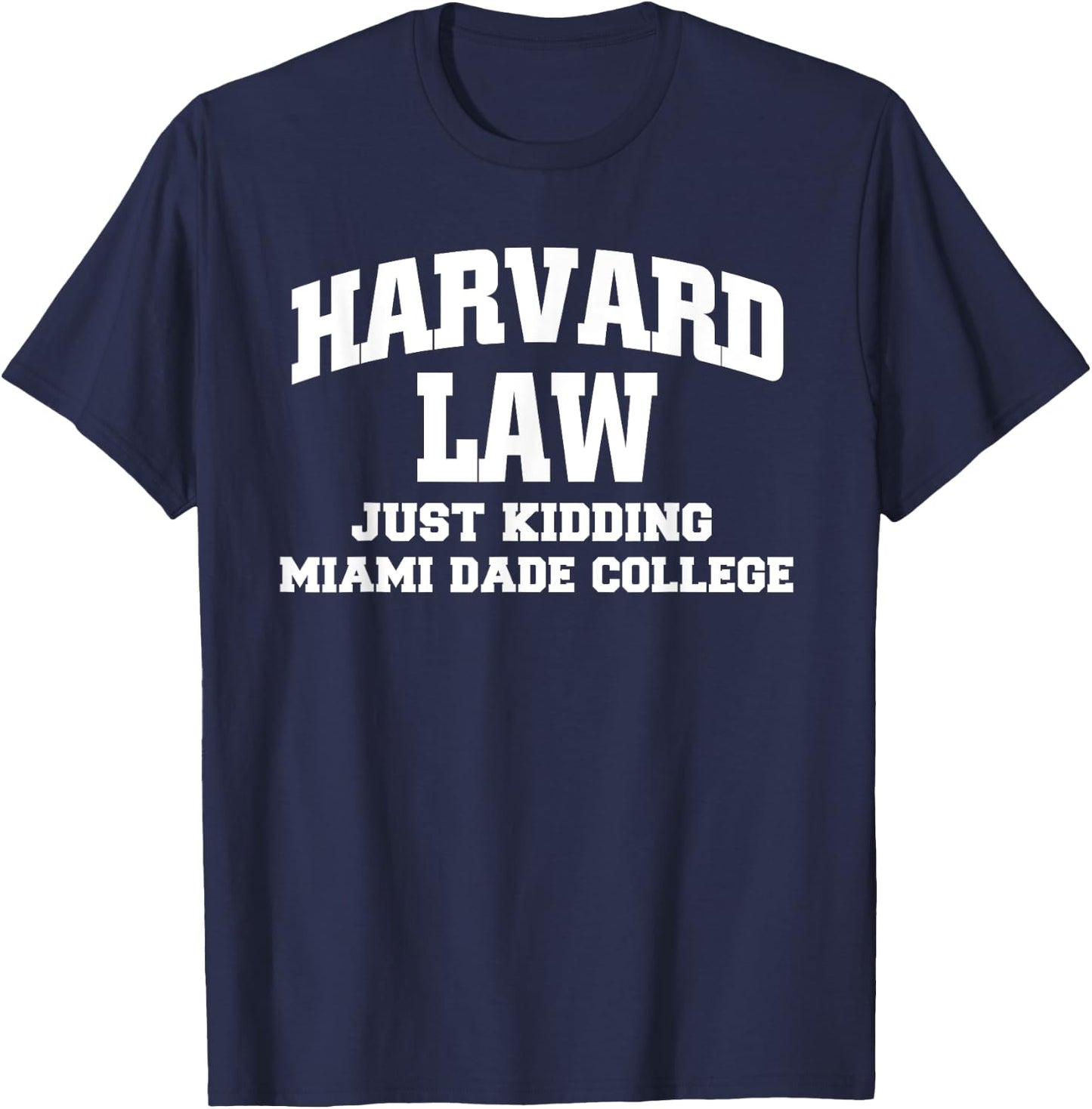 Harvard Law Just Kidding Miami Dade College T-Shirt - T-Shirt | Navy
