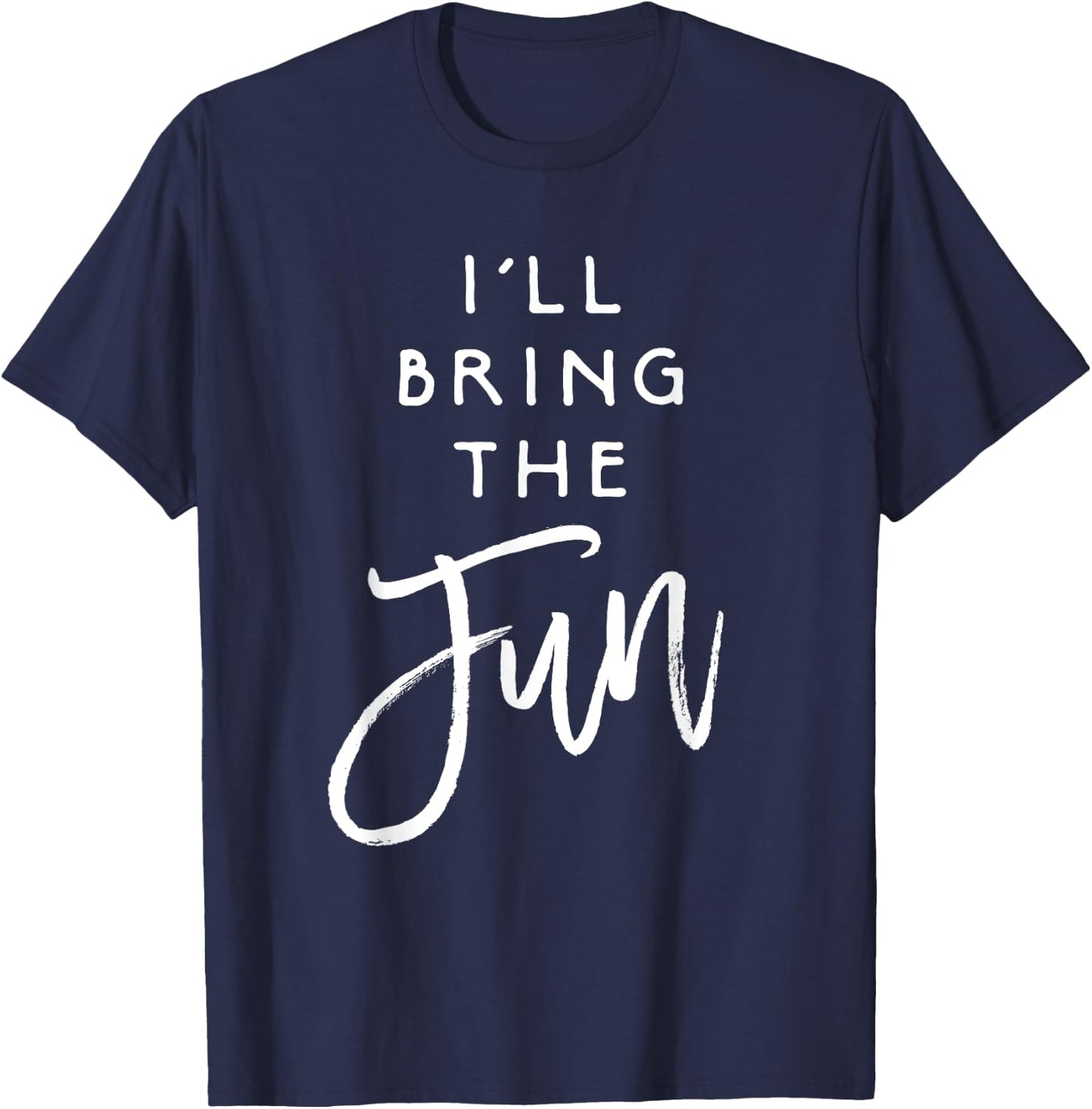 I'll Bring The Fun Shirt Wild Friend Funny Party Group T-Shirt - T-Shirt | Navy