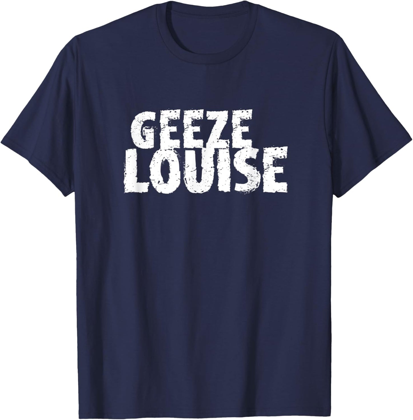 Funny Mom Swear Word Gag Gift Geeze Louise T-Shirt - T-Shirt | Navy