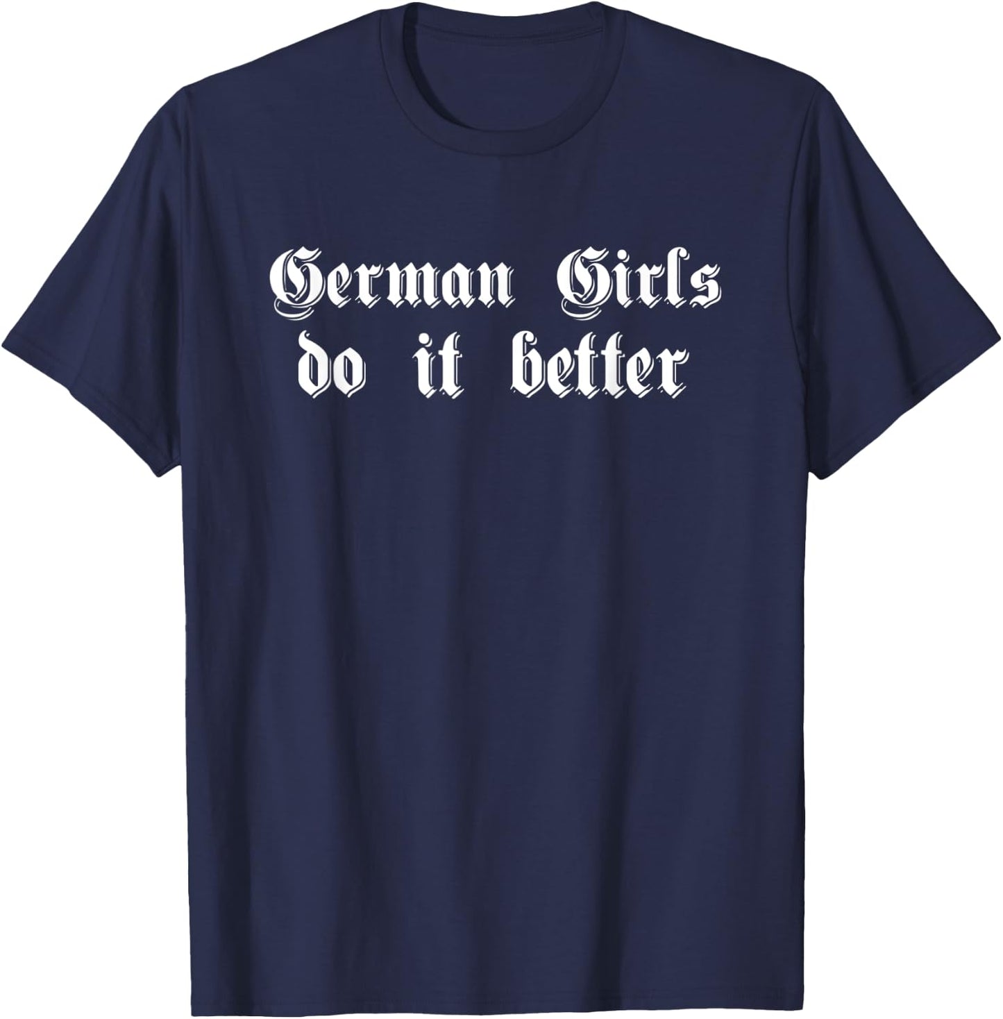 GERMAN GIRLS DO IT BETTER Oktoberfest Funny Women Men Gift T-Shirt - T-Shirt | Navy