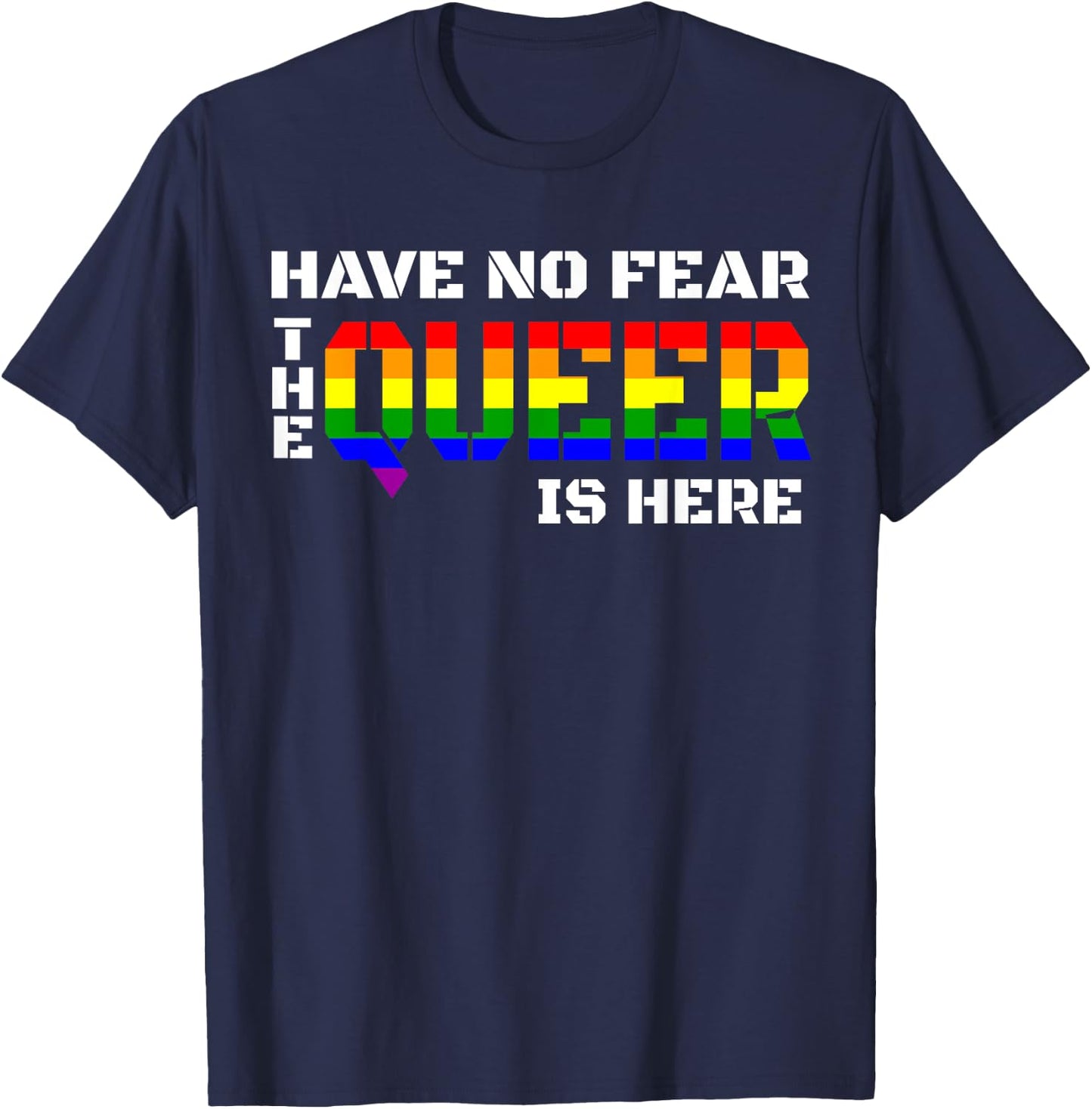 Have No Fear The Queer Is Here T Shirt T-Shirt - T-Shirt | Navy