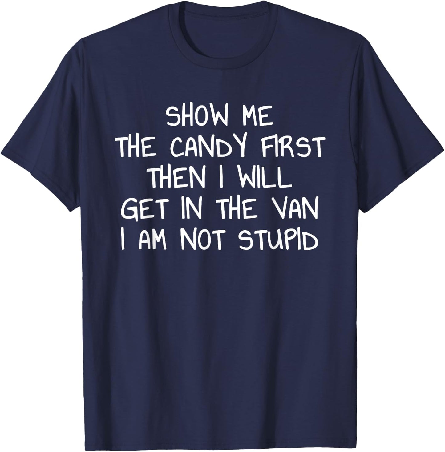 Show Me The Candy First Then I Will Get In The Van Funny T-Shirt - T-Shirt | Navy