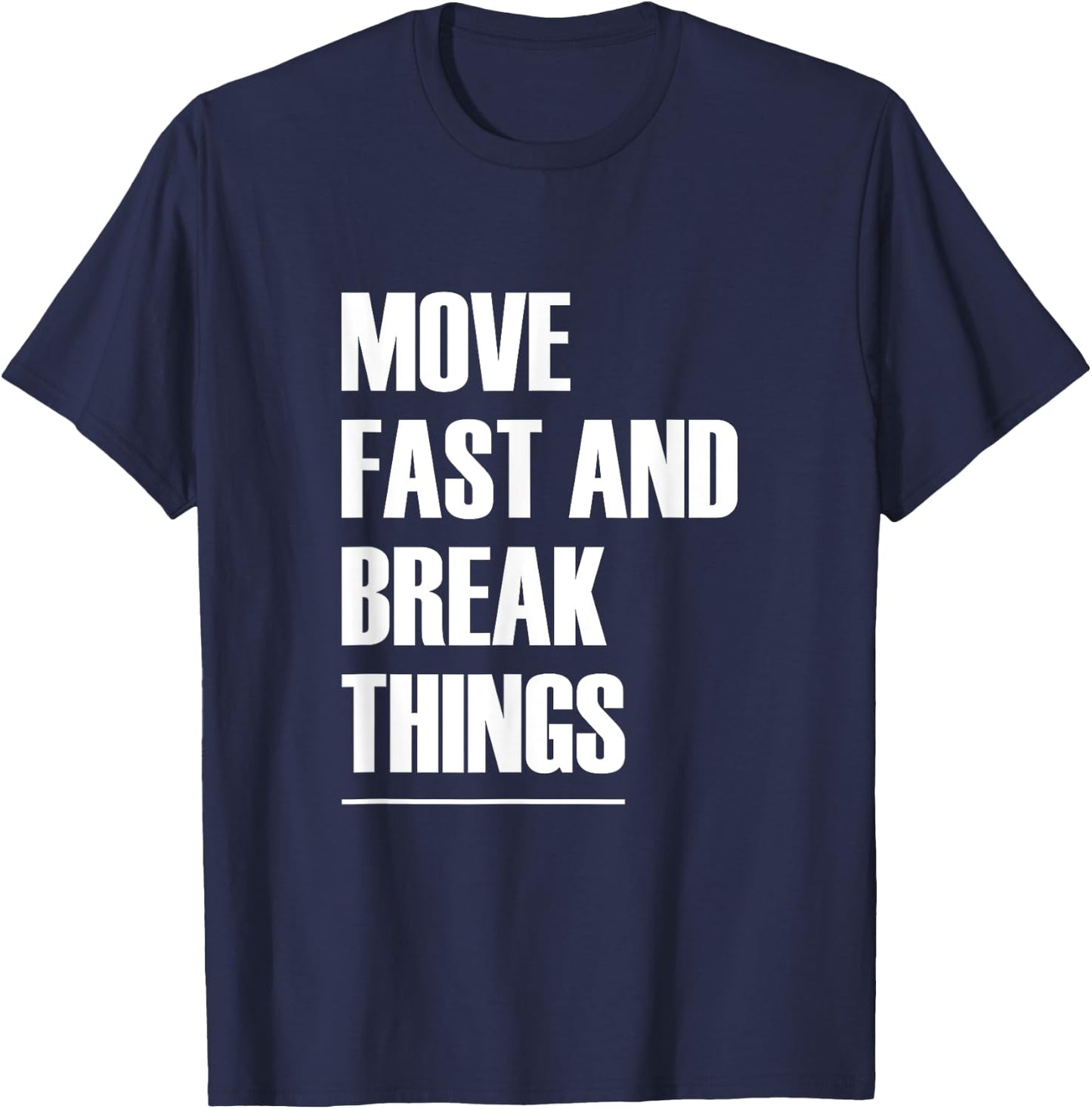 Move Fast And Break Things - Popular Quote T-Shirt - T-Shirt | Navy