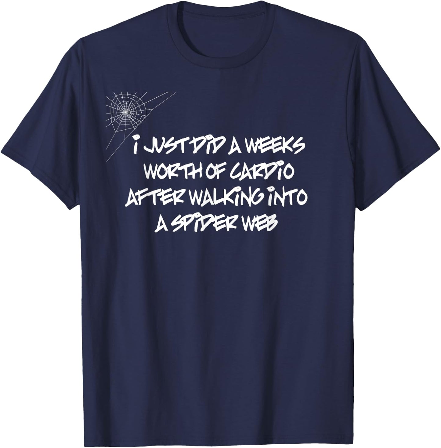 I Just Did a Weeks Worth of Cardio | Funny T-Shirt - T-Shirt | Navy