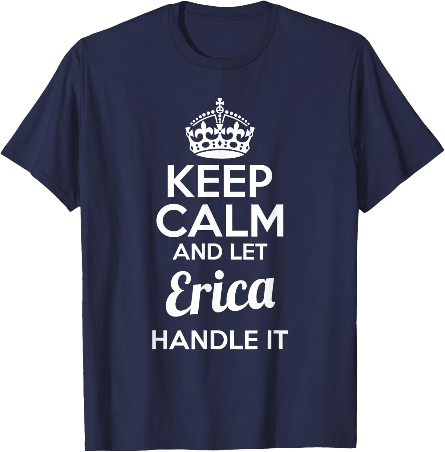 Erica Keep Calm and Let Erica Handle It T-Shirt - T-Shirt | Navy