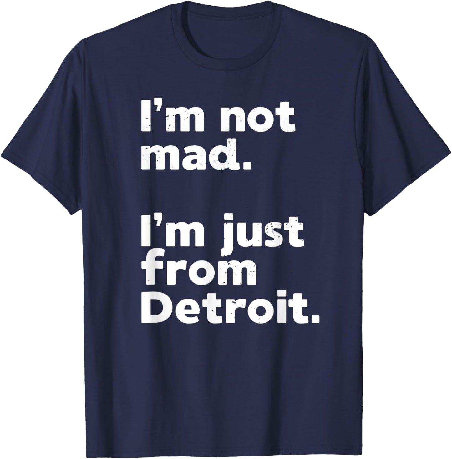 I'm Not Mad I'm Just From Detroit Sports Fan Humor T-Shirt - T-Shirt | Navy