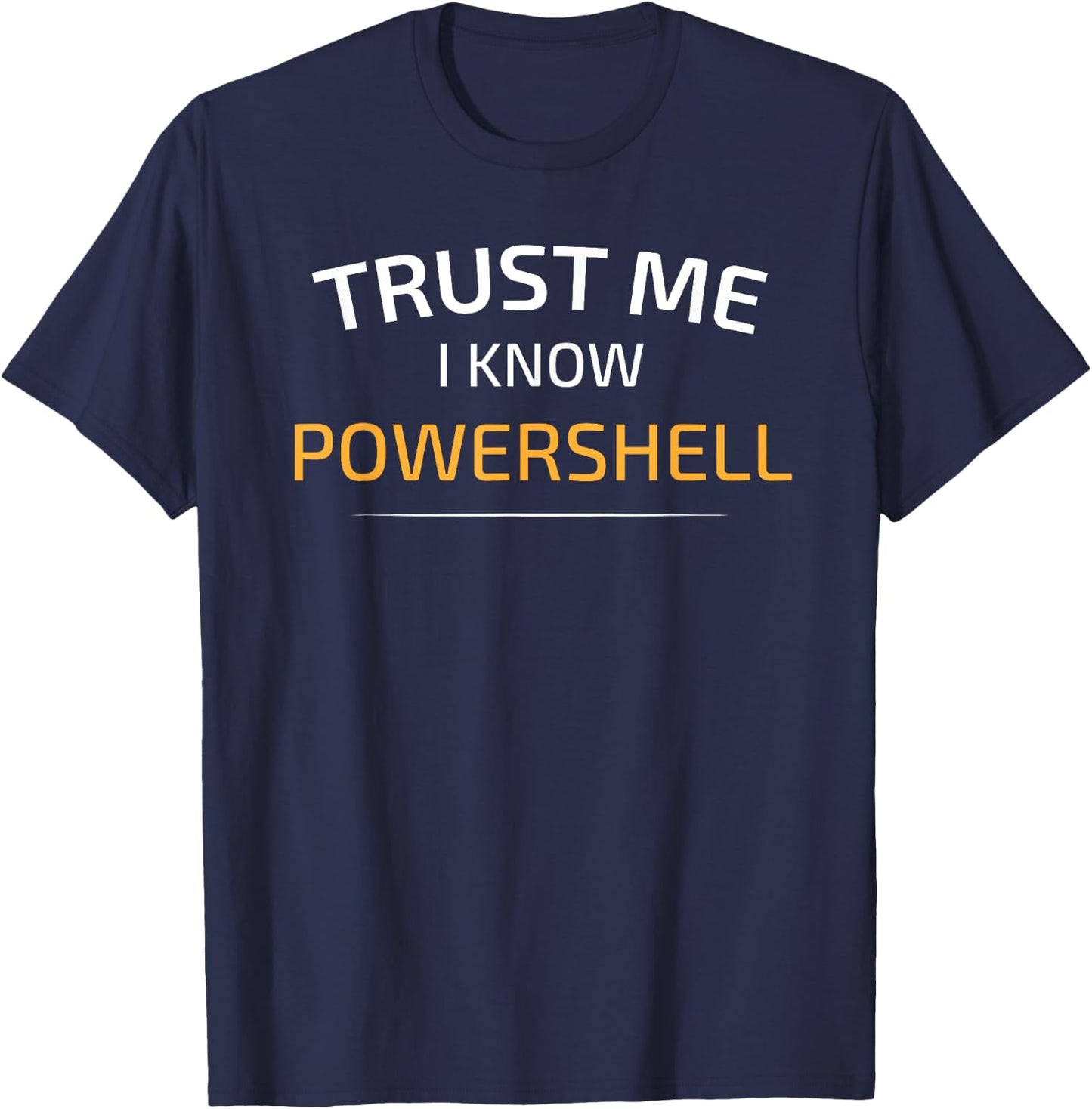 Trust Me I Know Powershell - Data Science T-Shirt - T-Shirt | Navy