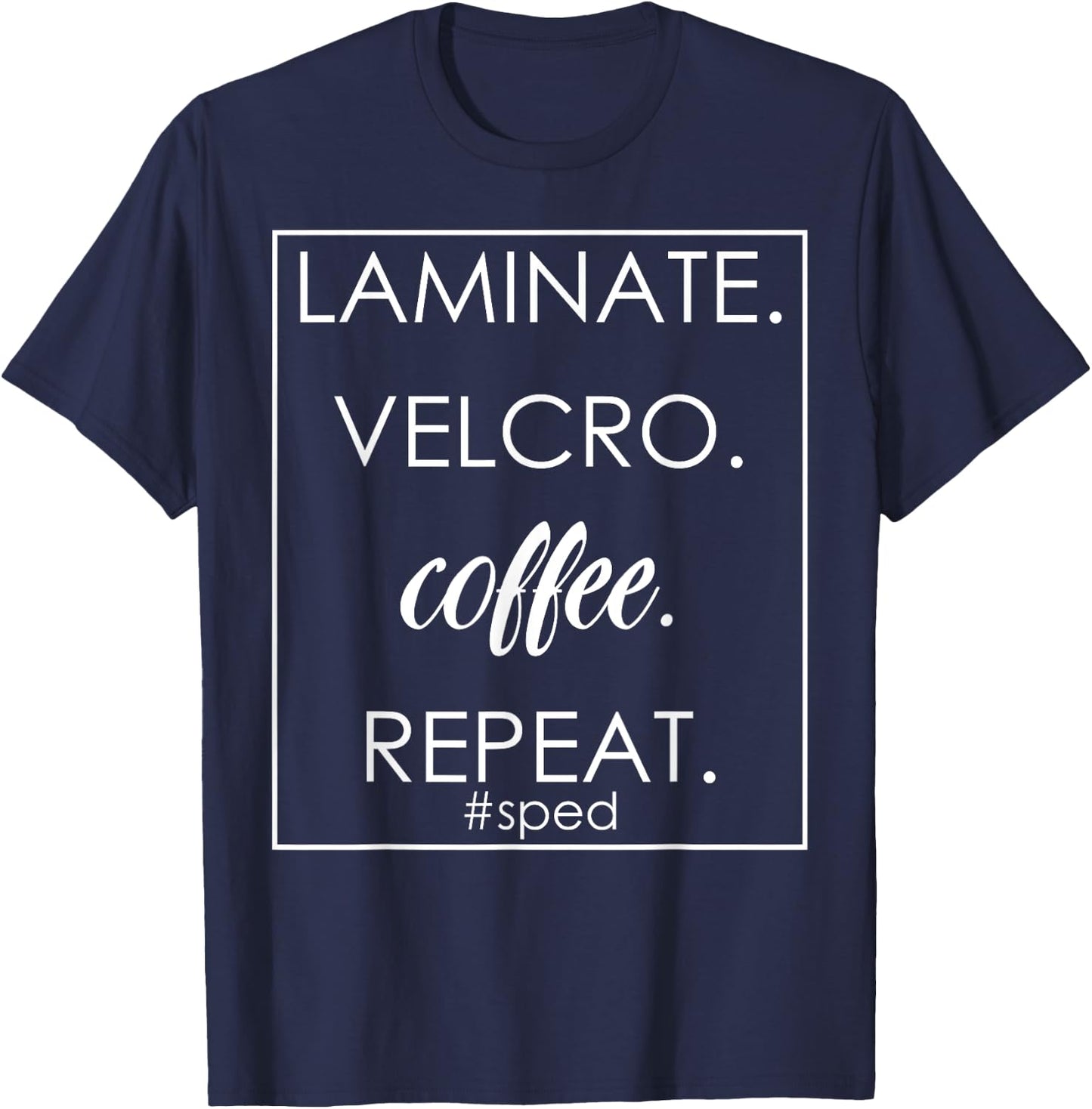 Laminate Velcro Coffee Repeat Funny SPED Teacher Design T-Shirt - T-Shirt | Navy