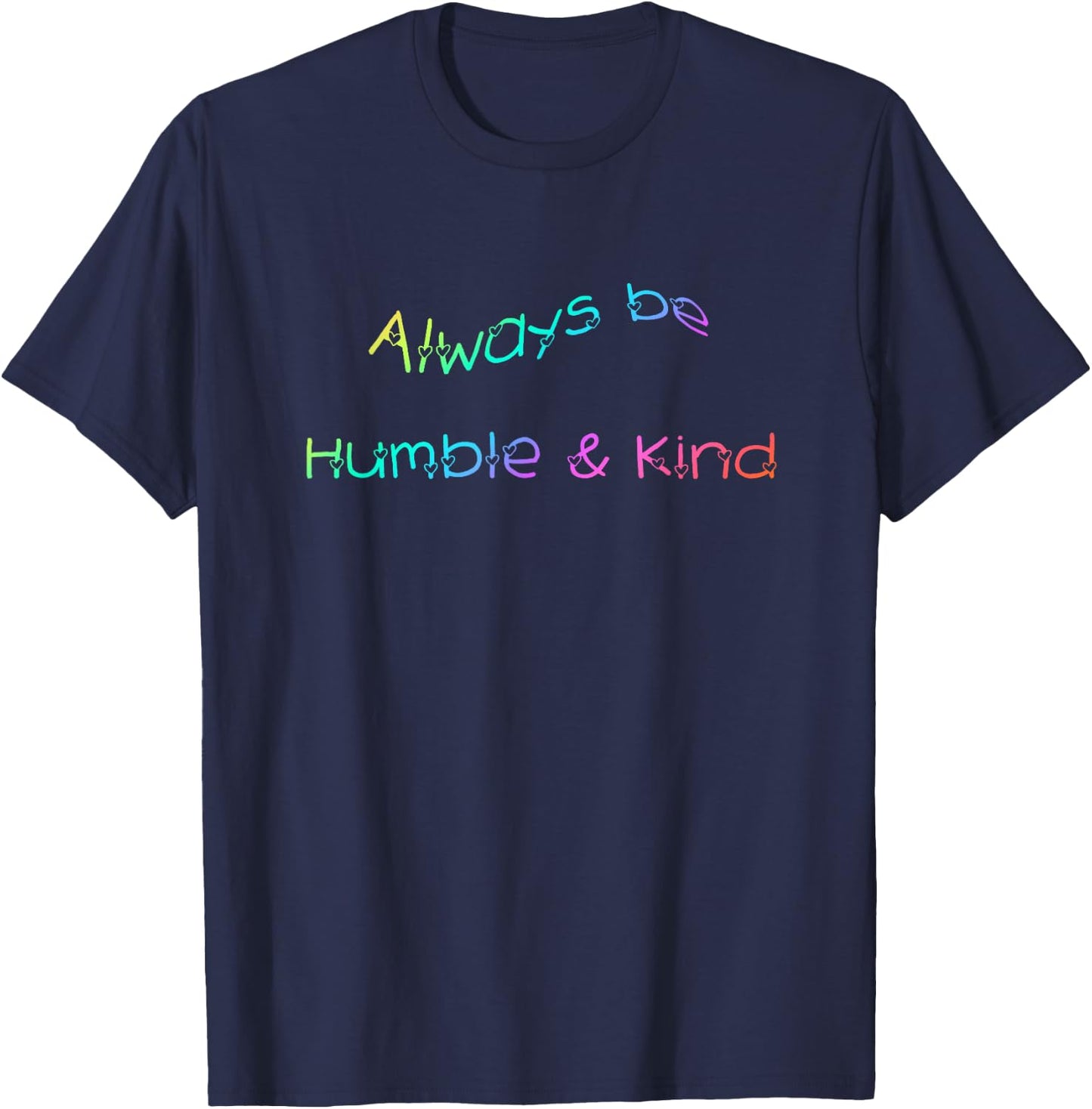 Always be Humble and Kind Inspirational T-Shirt - T-Shirt | Navy
