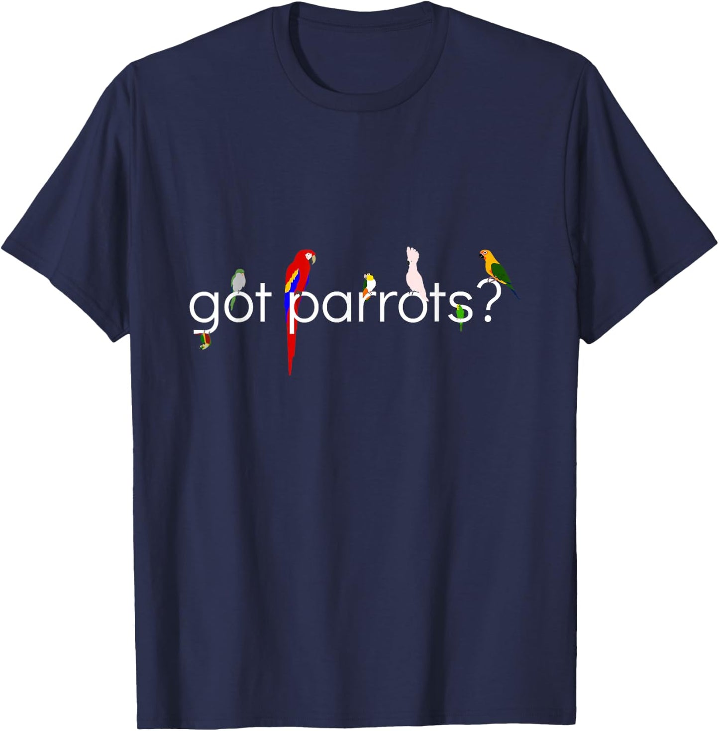 Got Parrots? T-Shirt - T-Shirt | Navy