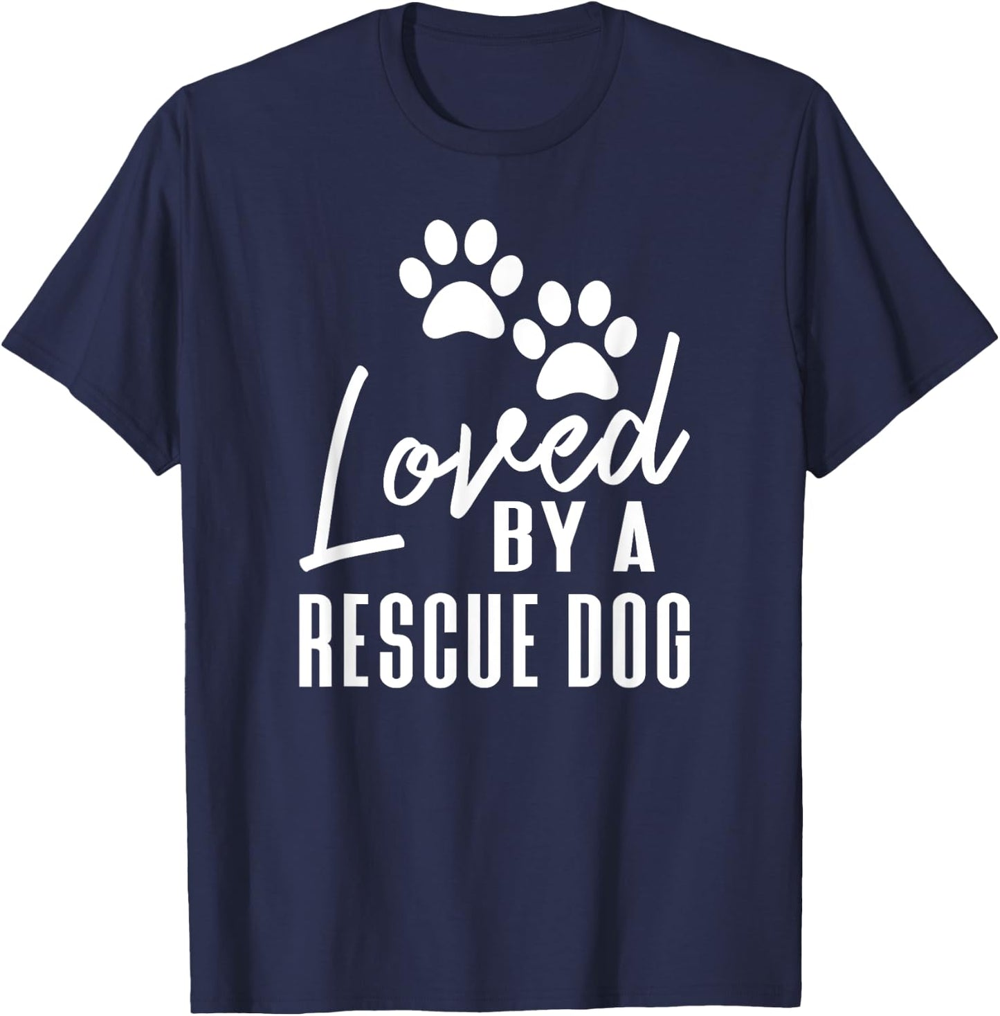 Loved By A Rescue Dog - Foster Mom Rescue Dad T-Shirt - T-Shirt | Navy