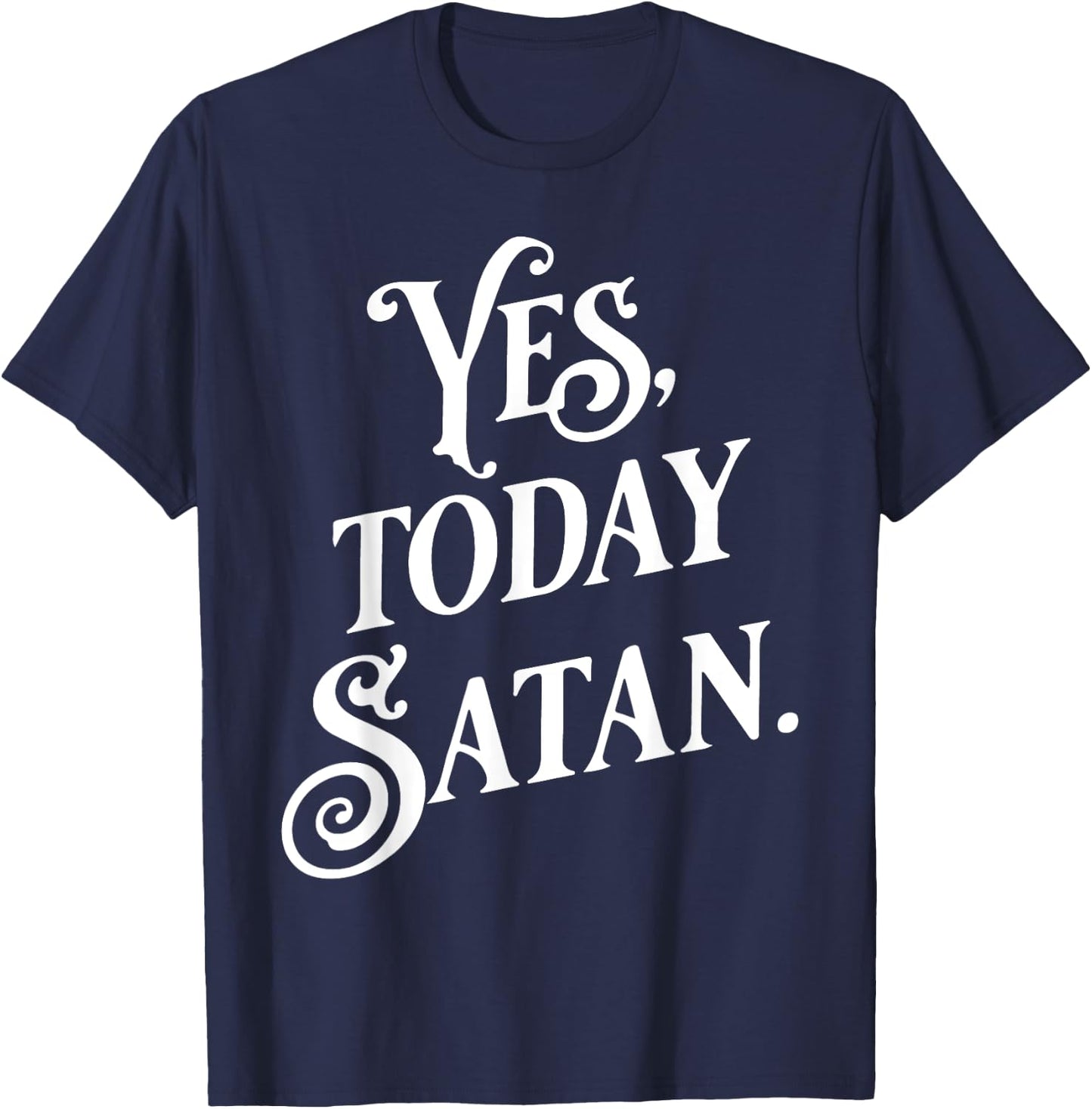 Yes Today Satan Not Today Jesus Funny Atheist Gift T-Shirt - T-Shirt | Navy