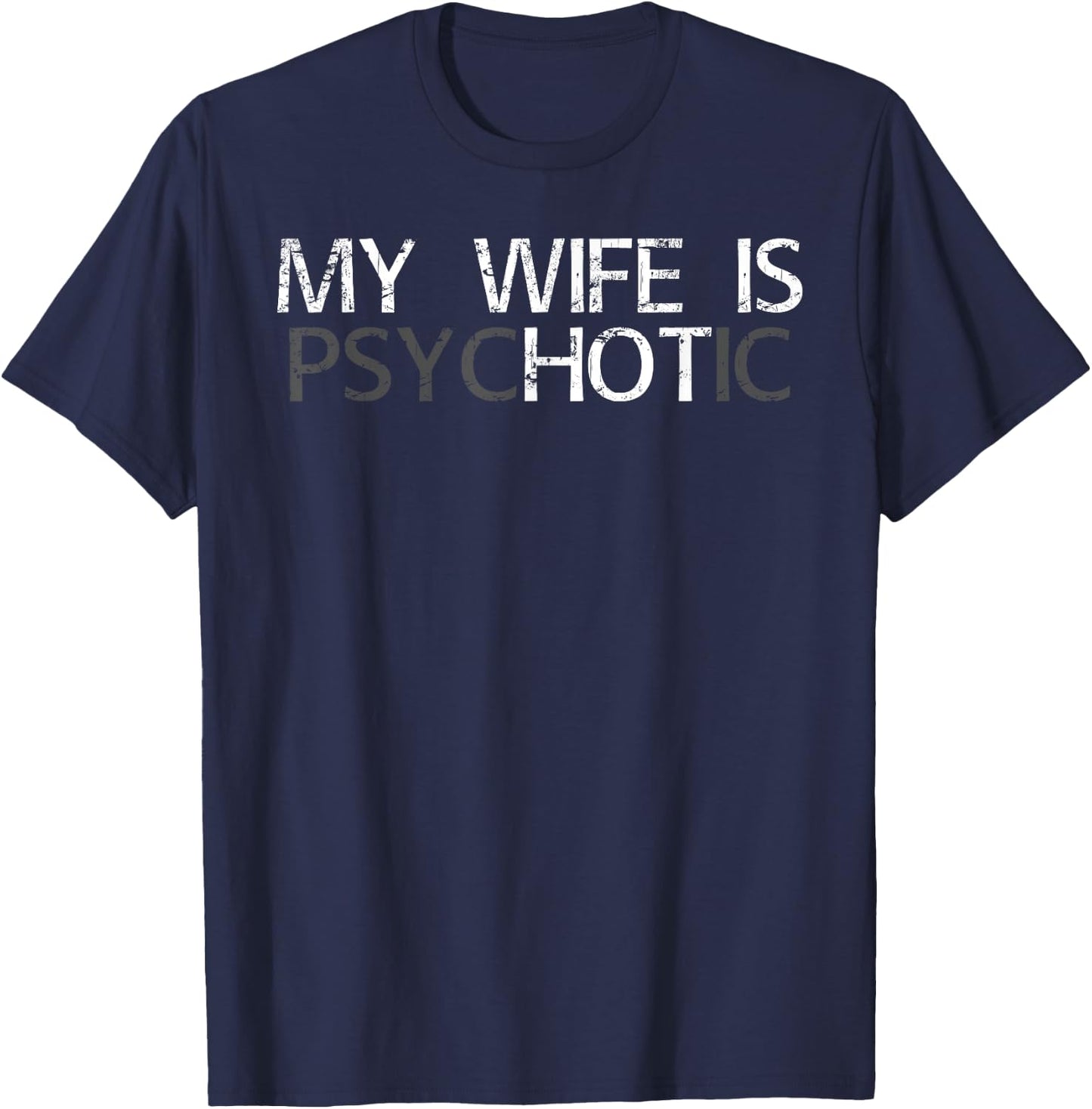 My Wife is Psychotic My Wife is Hot Illusion Funny T-Shirt - T-Shirt | Navy