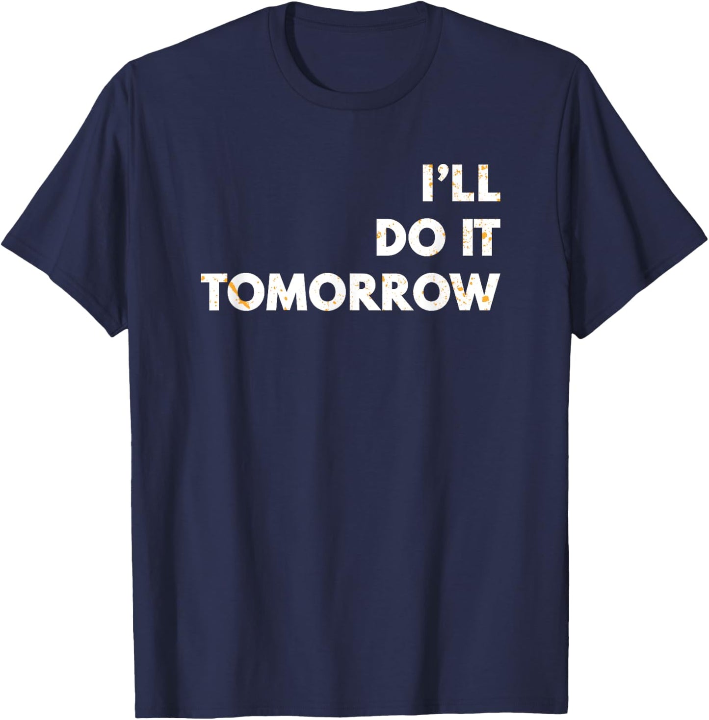 I'll Do it Tomorrow Funny Puns Silly Dad Joke T-Shirt - T-Shirt | Navy