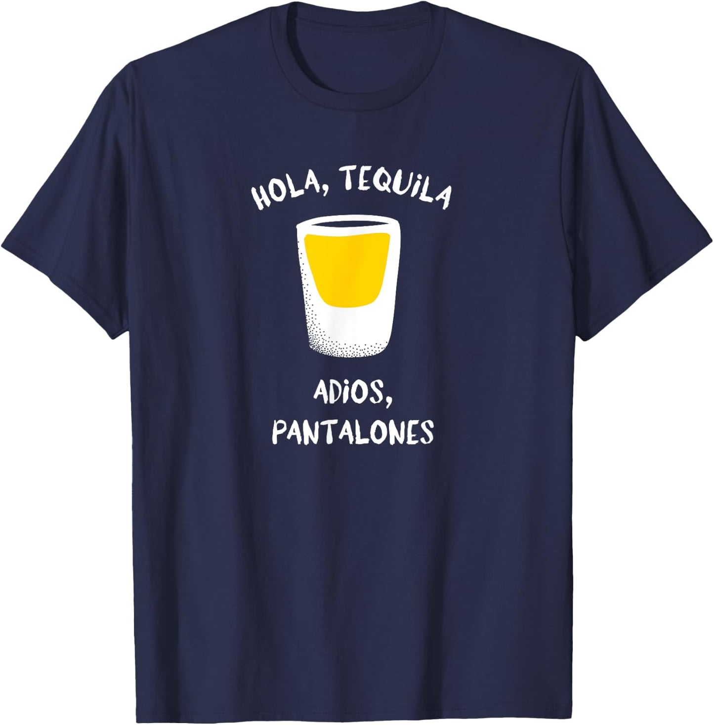 Hola, Tequila Adios, Pantalones Funny Drinking Graphic T-Shirt - T-Shirt | Navy