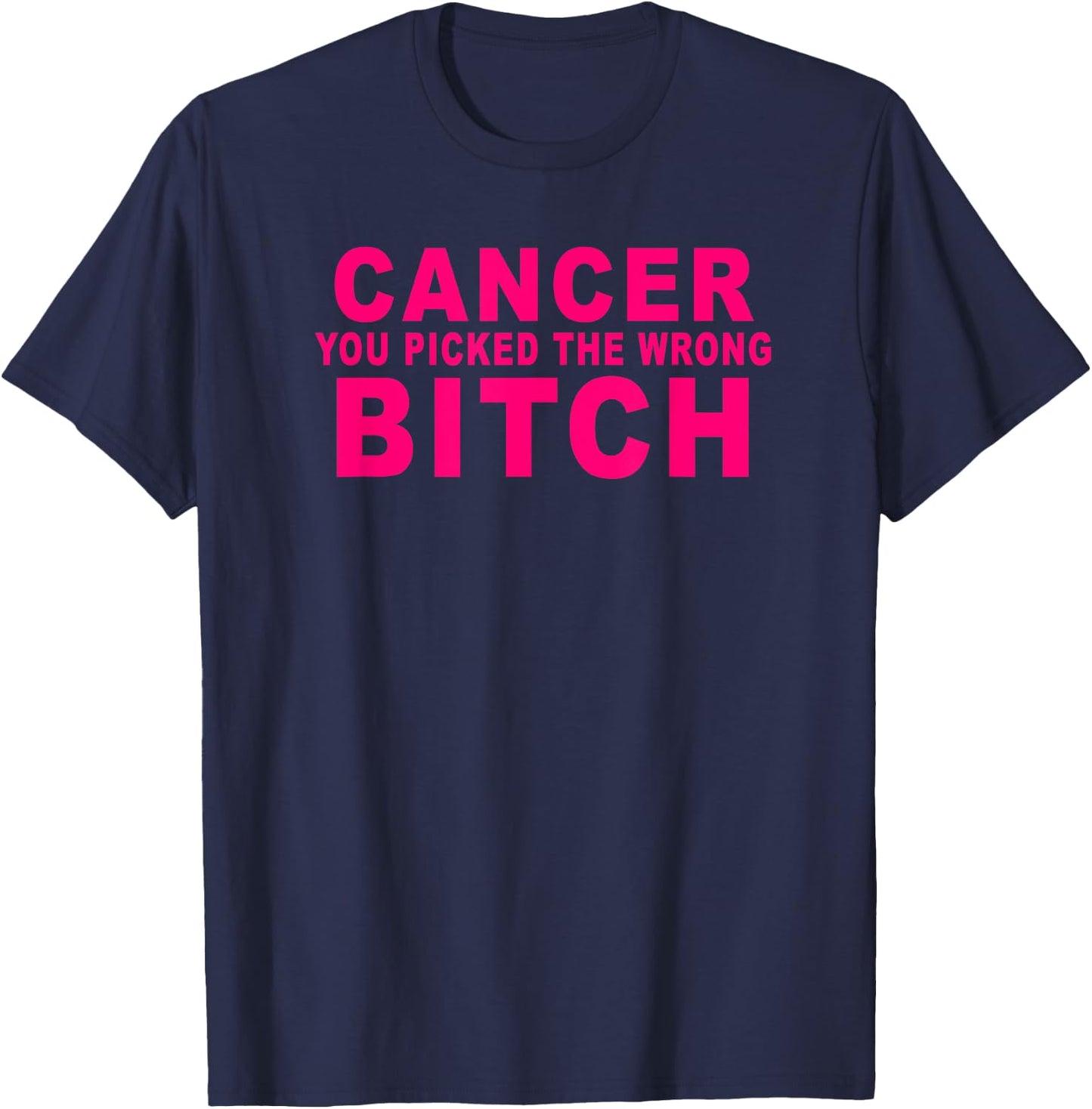Cancer you picked the wrong Bitch | funny breast cancer T-Shirt - T-Shirt | Navy