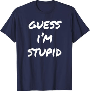 Guess I'm Stupid Funny Couples T-Shirt - T-Shirt | Navy