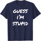 Guess I'm Stupid Funny Couples T-Shirt - T-Shirt | Navy