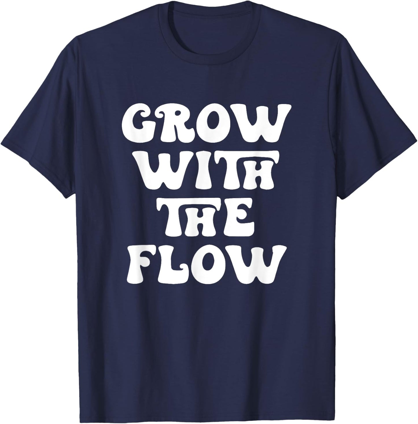Grow With The Flow Motivation Quote T-Shirt - T-Shirt | Navy