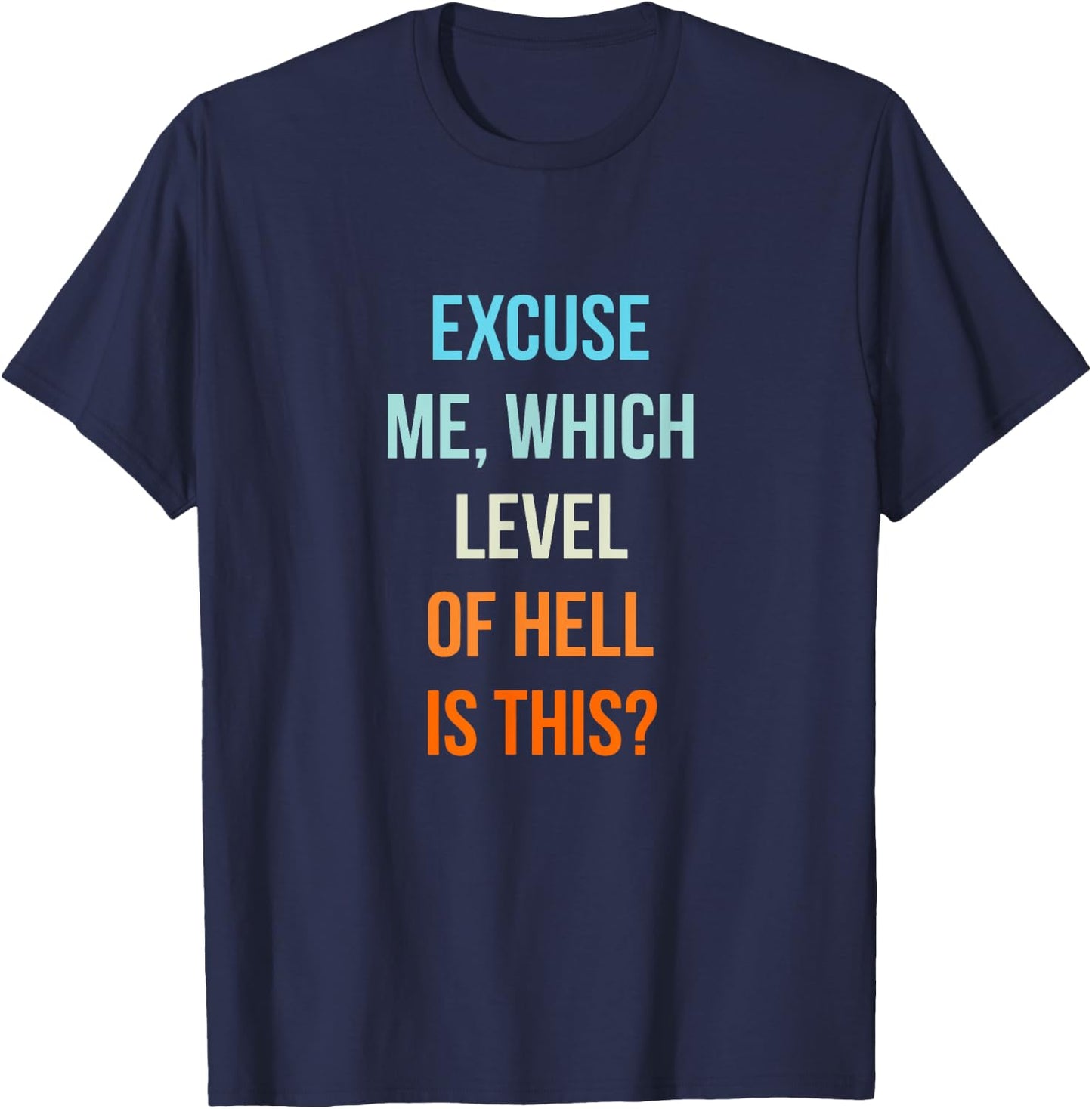 Excuse Me Which Level Of Hell Is This - Sarcastic Antisocial T-Shirt - T-Shirt | Navy