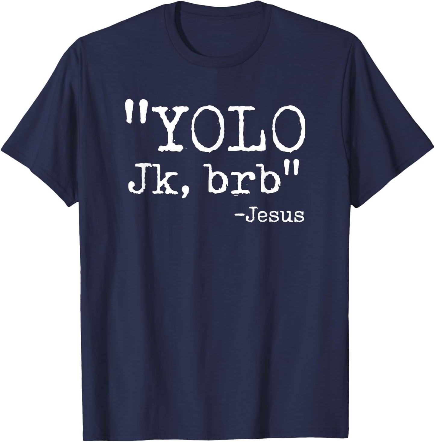 YOLO JK BRB Jesus Just Kidding Christian Easter Bible Quote T-Shirt - T-Shirt | Navy