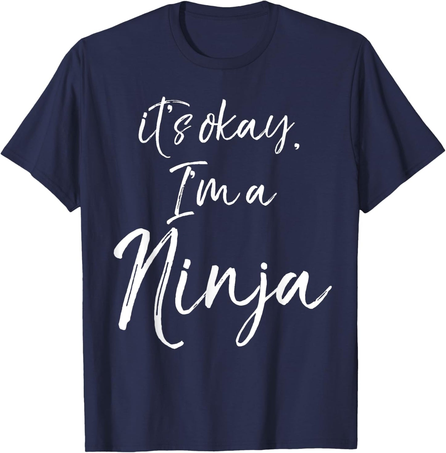 It's okay, I'm a Ninja Shirt Fun Cute Ninja T-Shirt - T-Shirt | Navy