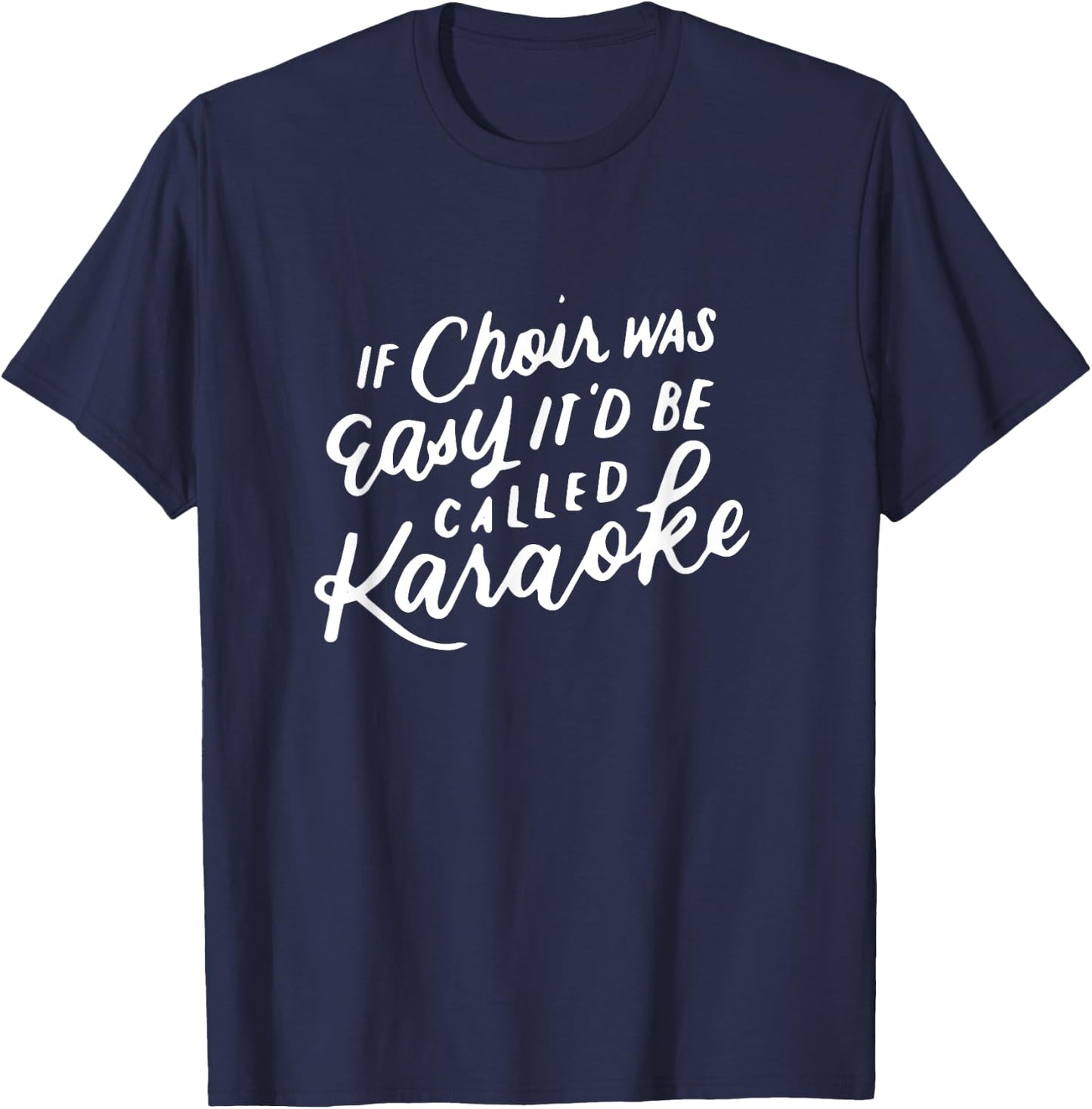 If Choir Was Easy It'd Be Called Karaoke, Funny Singing Gift T-Shirt - T-Shirt | Navy