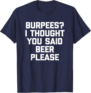 Burpees? I Thought You Said Beer Please - Funny Workout Gym T-Shirt - T-Shirt | Navy