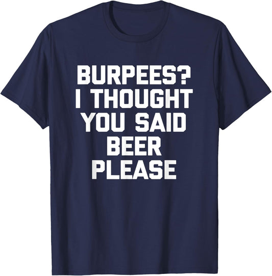 Burpees? I Thought You Said Beer Please - Funny Workout Gym T-Shirt - T-Shirt | Navy