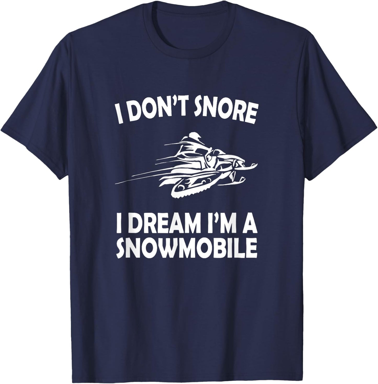 I Don't Snore I Dream I'm a Snowmobile Funny Snoring T-Shirt - T-Shirt | Navy