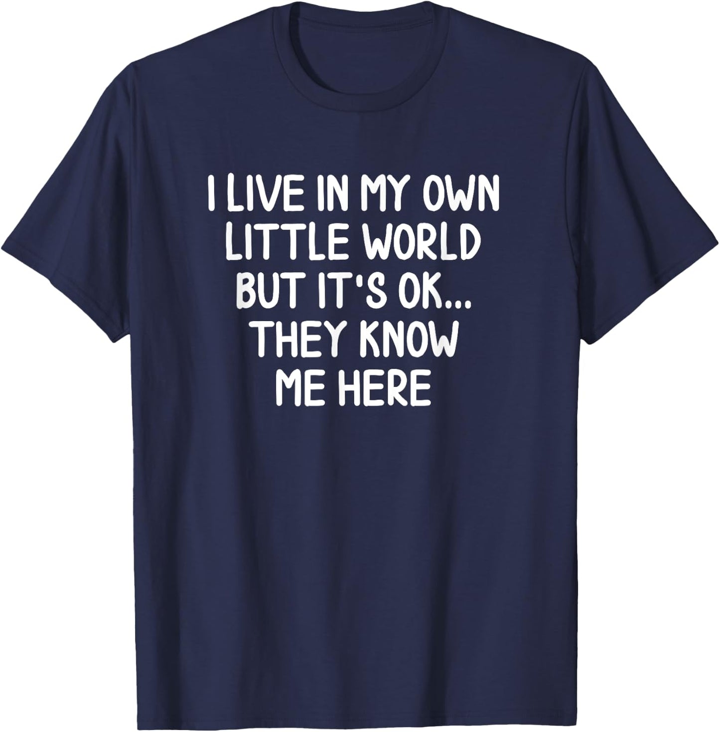 Funny I Live In My Own Little World Joke Sarcastic T-Shirt - T-Shirt | Navy