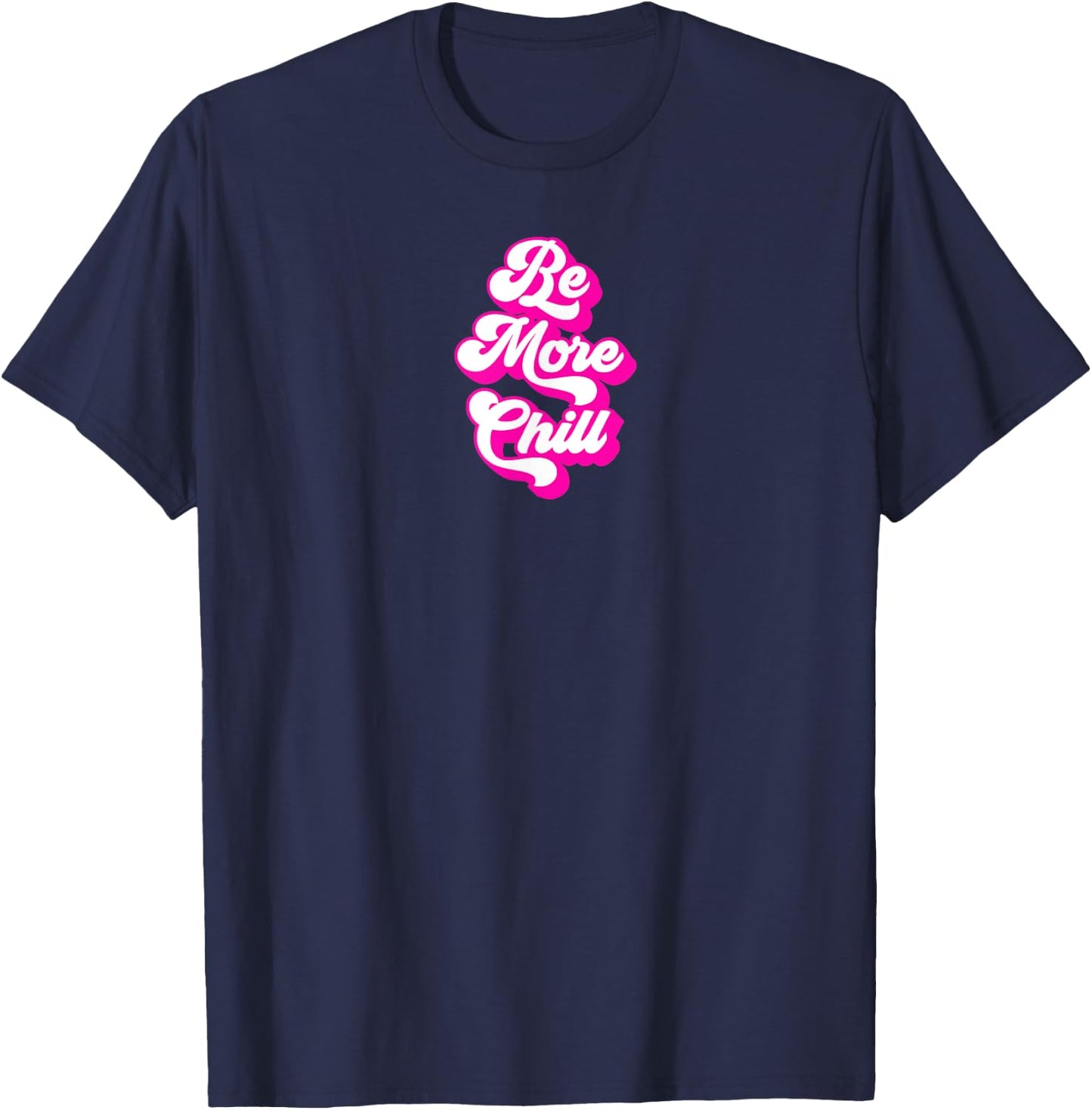 Be More Chill Retro and Cool T-Shirt - T-Shirt | Navy