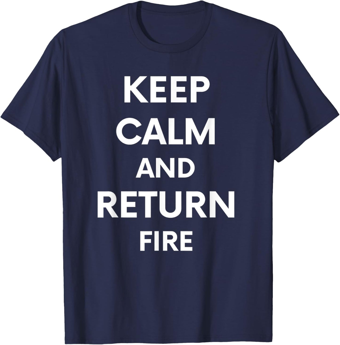 Keep Calm And Return Fire Funny Cute Gun Rights T-Shirt - T-Shirt | Navy